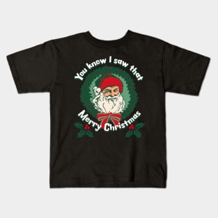 You Know I Saw That Santa Face Merry Christmas Kids T-Shirt